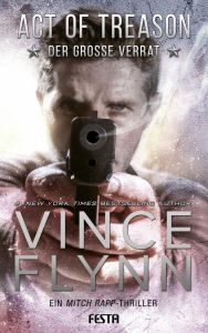 Title: Act of Treason - Der große Verrat: Ein Mitch Rapp Thriller, Author: Vince Flynn