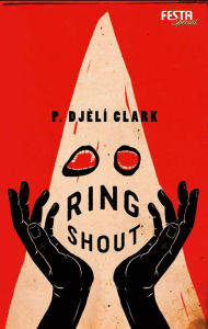 Title: Ring Shout: Thriller, Author: P. Djèlí Clark