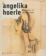 Title: Angelika Hoerle: The Comet of Cologne Dada, Author: Angelika Hoerle