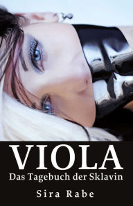 Title: Viola: Das Tagebuch der Sklavin, Author: Sira Rabe