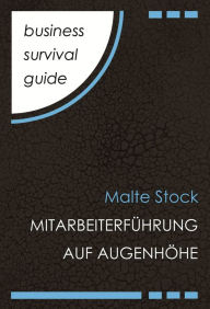 Title: Business Survival Guide: Mitarbeiterführung auf Augenhöhe: Coaching-Aspekte im Führungsalltag, Author: Malte Stock