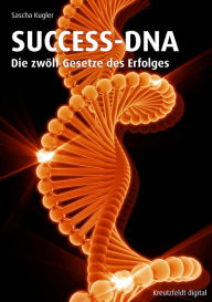 Title: SUCCESS-DNA: Die zwölf Gesetze des Erfolges, Author: Sascha Kugler
