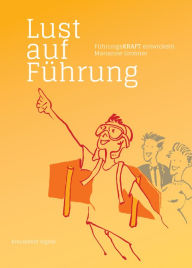 Title: Lust auf Führung: FührungsKRAFT entwickeln, Author: Marianne Grobner