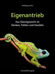 Title: Eigenantrieb: Das Gleichgewicht im Denken, Fühlen und Handeln, Author: Wolfgang Hinz