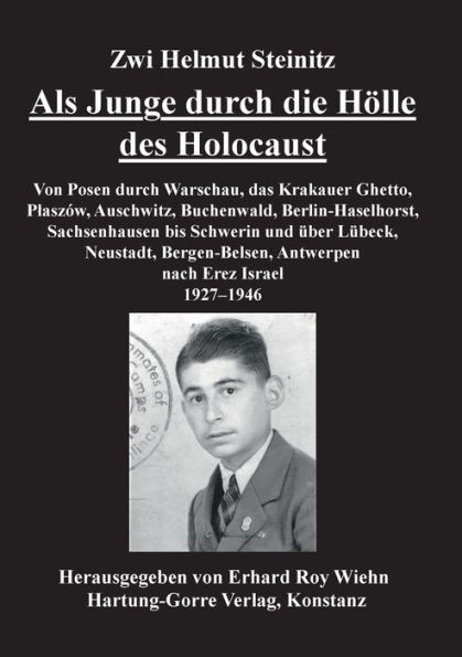 Als Junge durch die Hï¿½lle des Holocaust: Von Posen durch Warschau, das Krakauer Ghetto, Plaszow, Auschwitz, Buchenwald, Berlin-Haselhorst, Sachsenhausen bis Schwerin und ï¿½ber Lï¿½beck, Neustadt, Bergen-Belsen, Antwerpen nach Erez Israel 1927-1946