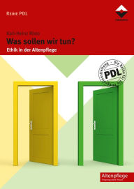 Title: Was sollen wir tun?: Ethik in der Altenpflege, Author: Karl-Heinz Risto