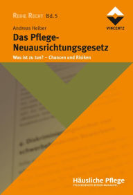 Title: Das Pflege-Neuausrichtungsgesetz: Was ist zu tun? Chancen und Risiken, Author: Andreas Heiber