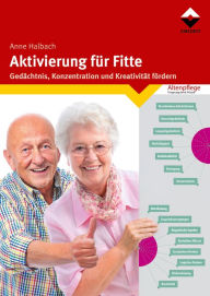 Title: Aktivierung für Fitte: Gedächtnis, Konzentration und Kreativität fördern, Author: Anne Halbach