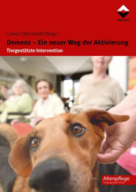 Title: Demenz - Ein neuer Weg der Aktivierung: Tiergestützte Intervention, Author: Carola Otterstedt