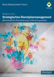 Title: Strategisches Dienstplanmanagement: Wirtschaftliche Dienstplanung verlässlich gestalten, Author: Wolfgang Ganz