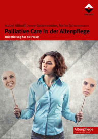 Title: Palliative Care in der Altenpflege: Orientierung für die Praxis, Author: Isabel Althoff