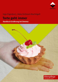 Title: Torte geht immer: Handbuch Ernährung bei Demenz, Author: Inge Eigenberz