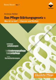 Title: Das Pflege-Stärkungsgesetz 1: Was ist zu tun? Chancen und Risiken, Author: Andreas Heiber