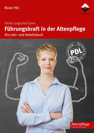 Title: Führungskraft in der Altenpflege: Ein Lehr- und Arbeitsbuch, Author: Heike Jurgschat-Geer