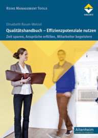 Title: Qualitätshandbuch - Effizienzpotenziale nutzen: Zeit sparen, Ansprüche erfüllen, Mitarbeiter begeistern, Author: Elisabeth Baum-Wetzel