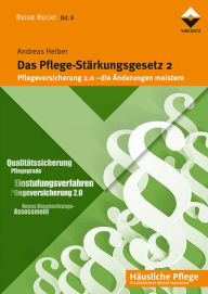 Title: Das Pflege-Stärkungsgesetz 2: Pflegeversicherung 2.0 - die Änderungen meistern, Author: Andreas Heiber