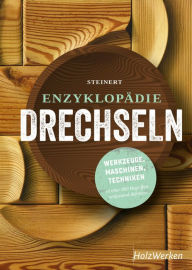 Title: Enzyklopädie Drechseln: Werkzeuge, Maschinen, Techniken in über 800 Begriffen umfassend definiert, Author: Atlanta Prin