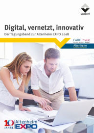 Title: Digital, vernetzt, innovativ: Der Tagungsband zur Altenheim EXPO 2018, Author: Vincentz Network GmbH & Co. KG