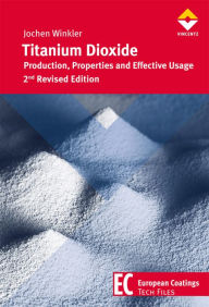 Title: Titanium Dioxide: Production, Properties and Effective Usage 2nd Revised Edition, Author: Jochen Winkler