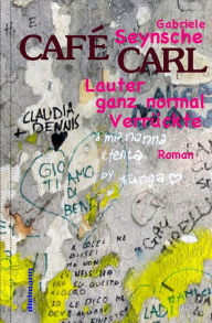 Title: Café Carl: Lauter ganz normal Verrückte, Author: Gabriele Seynsche