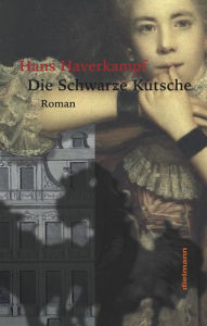 Title: Die Schwarze Kutsche: Roman im heißen Sommer 1759, Author: Hans Haverkampf