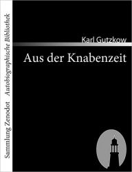 Title: Aus der Knabenzeit, Author: Karl Gutzkow
