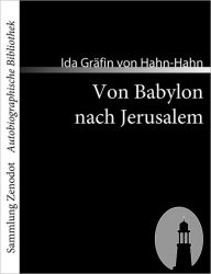 Title: Von Babylon nach Jerusalem, Author: Ida Grïfin von Hahn-Hahn