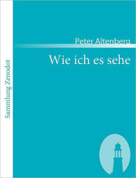 Title: Wie ich es sehe, Author: Peter Altenberg