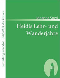 Title: Heidis Lehr- und Wanderjahre, Author: Johanna Spyri