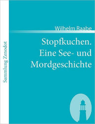 Title: Stopfkuchen. Eine See- und Mordgeschichte, Author: Wilhelm Raabe