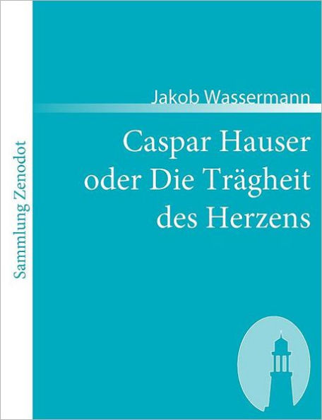 Caspar Hauser oder Die Trï¿½gheit des Herzens