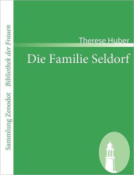 Title: Die Familie Seldorf: Eine Geschichte, Author: Therese Huber