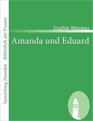 Title: Amanda und Eduard: Ein Roman in Briefen, Author: Sophie Mereau