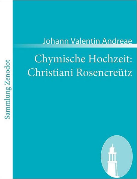 Chymische Hochzeit: Christiani Rosencreï¿½tz: Anno 1459