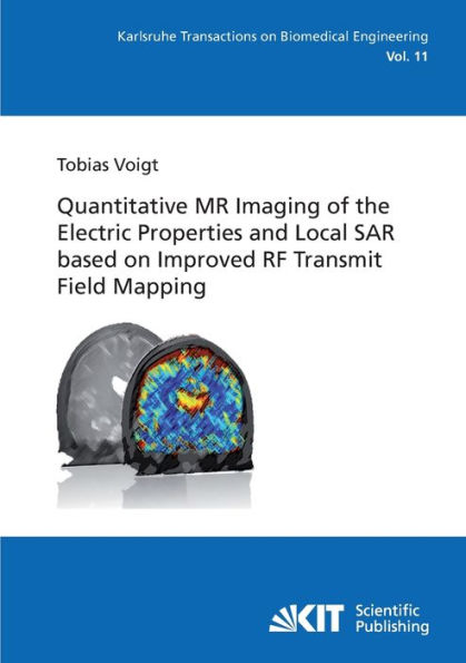 Quantitative MR Imaging of the Electric Properties and Local SAR based on Improved RF Transmit Field Mapping