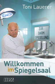 Title: Willkommen im Spiegelsaal, Author: Toni Lauerer