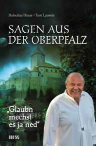 Title: Glaubn mechst es ja ned: Sagen aus der Oberpfalz, Author: Hubertus Hinse