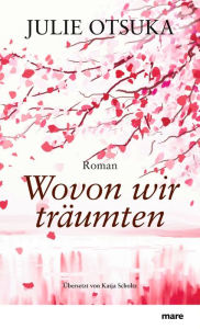 Title: Wovon wir träumten, Author: Julie Otsuka