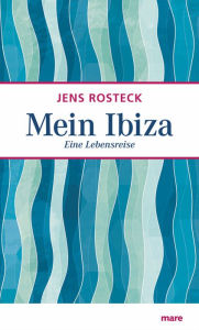 Title: Mein Ibiza: Eine Lebensreise, Author: Jens Rosteck