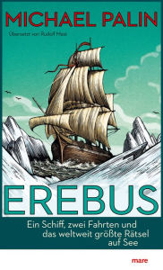 Title: Erebus: Ein Schiff, zwei Fahrten und das weltweit größte Rätsel auf See, Author: Michael Palin