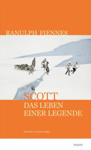 Title: Scott: Das Leben einer Legende, Author: Ranulph Fiennes