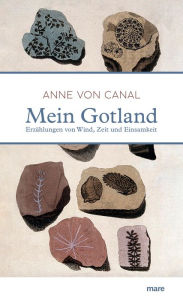 Title: Mein Gotland: Erzählungen von Wind, Zeit und Einsamkeit, Author: Anne von Canal