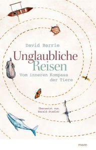 Title: Unglaubliche Reisen: Vom inneren Kompass der Tiere, Author: David Barrie