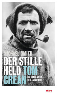 Title: Der stille Held: Tom Crean: Überlebender der Antarktis, Author: Michael Smith