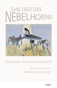 Title: Das Lied des Nebelhorns: Eine Klang- und Kulturgeschichte, Author: Jennifer Lucy Allan