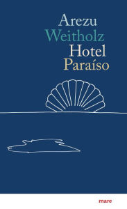 Title: Hotel Paraíso, Author: Arezu Weitholz