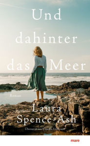 Title: Und dahinter das Meer, Author: Laura Spence-Ash