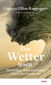 Title: Das Wetter lesen: Wie Wolken, Wind und Wellen unser Leben bestimmen, Author: Elliot Rappaport