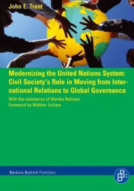 Title: Modernizing the United Nations System: Civil Society''s Role in Moving from International Relations to Global Governance, Author: John E. Trent