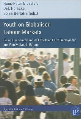 Youth on Globalised Labour Markets: Rising Uncertainty and Its Effects on Early Employment and Family Lives in Europe